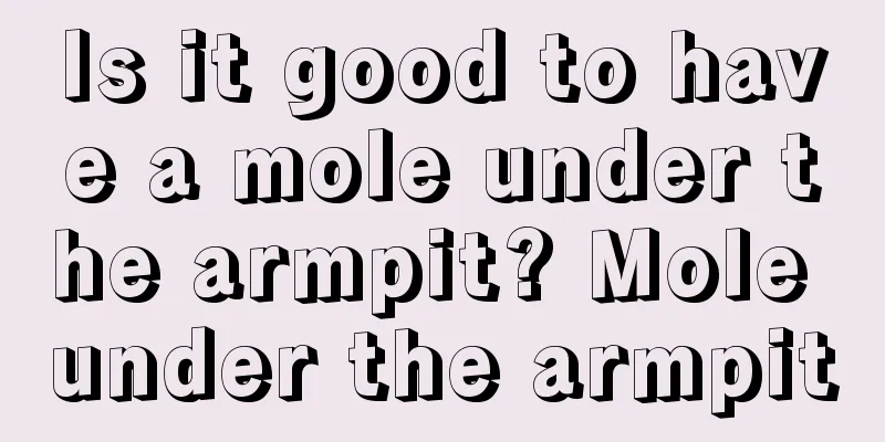 Is it good to have a mole under the armpit? Mole under the armpit