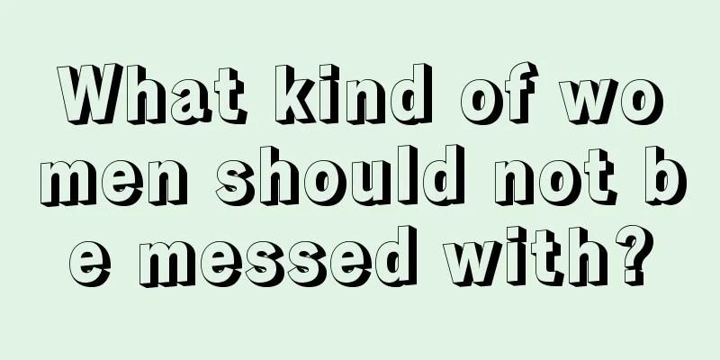 What kind of women should not be messed with?