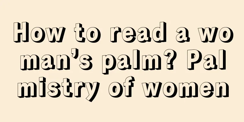 How to read a woman’s palm? Palmistry of women