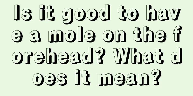 Is it good to have a mole on the forehead? What does it mean?
