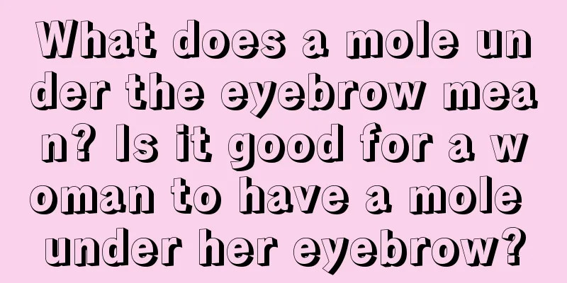 What does a mole under the eyebrow mean? Is it good for a woman to have a mole under her eyebrow?
