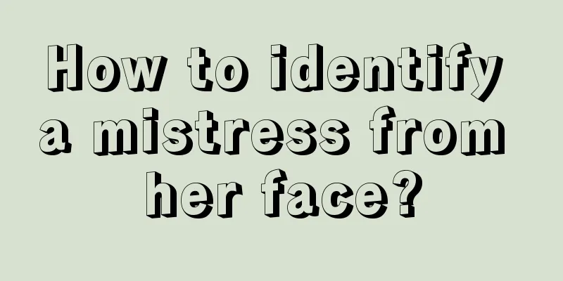 How to identify a mistress from her face?