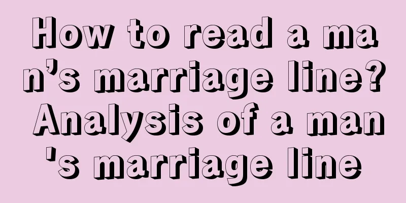 How to read a man’s marriage line? Analysis of a man's marriage line
