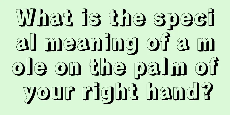 What is the special meaning of a mole on the palm of your right hand?