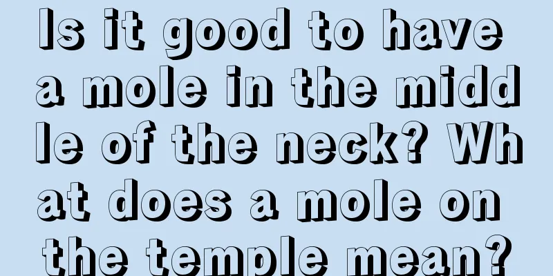 Is it good to have a mole in the middle of the neck? What does a mole on the temple mean?