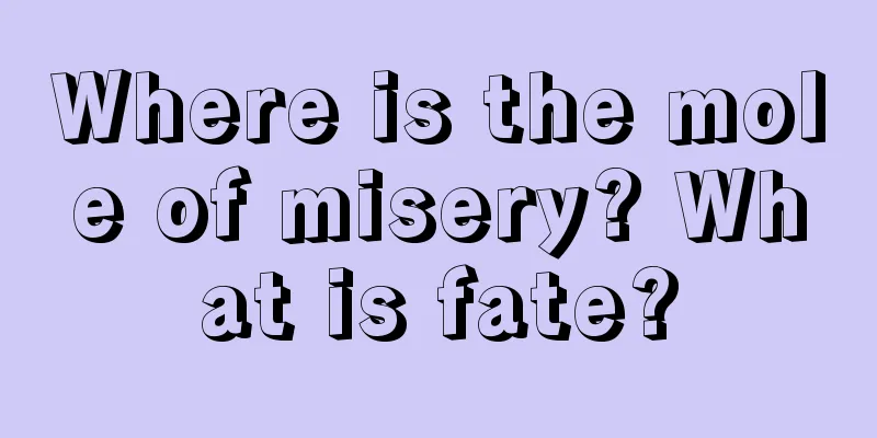 Where is the mole of misery? What is fate?