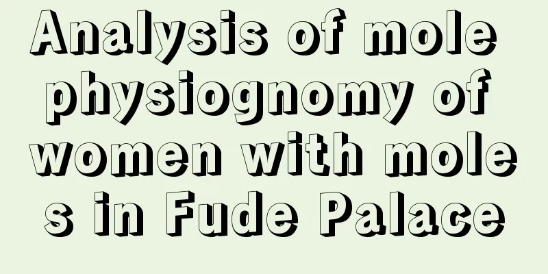 Analysis of mole physiognomy of women with moles in Fude Palace