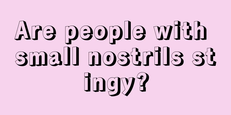 Are people with small nostrils stingy?