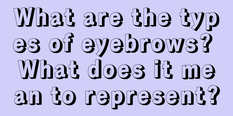 What are the types of eyebrows? What does it mean to represent?