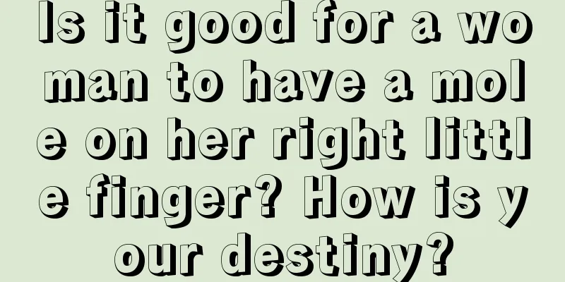 Is it good for a woman to have a mole on her right little finger? How is your destiny?