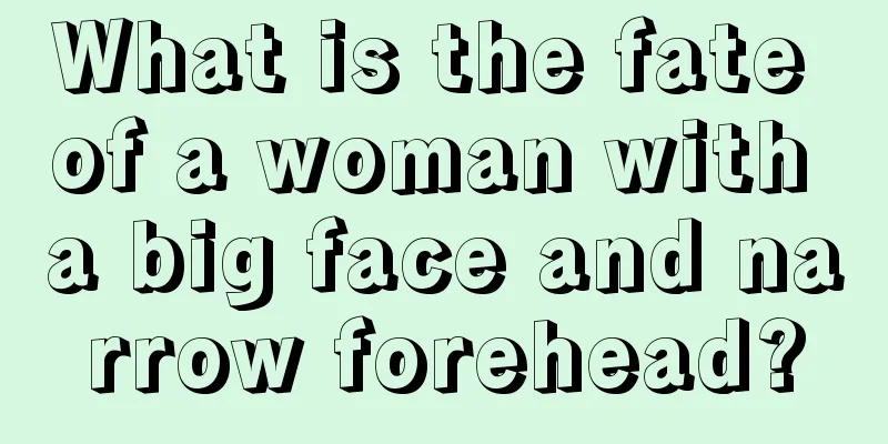 What is the fate of a woman with a big face and narrow forehead?