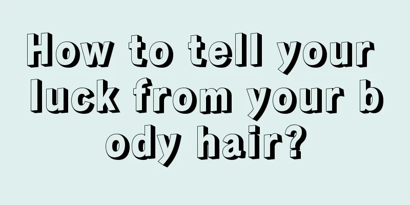 How to tell your luck from your body hair?