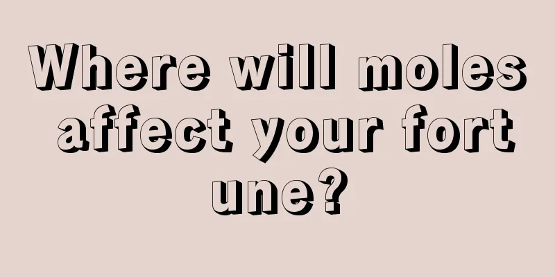 Where will moles affect your fortune?