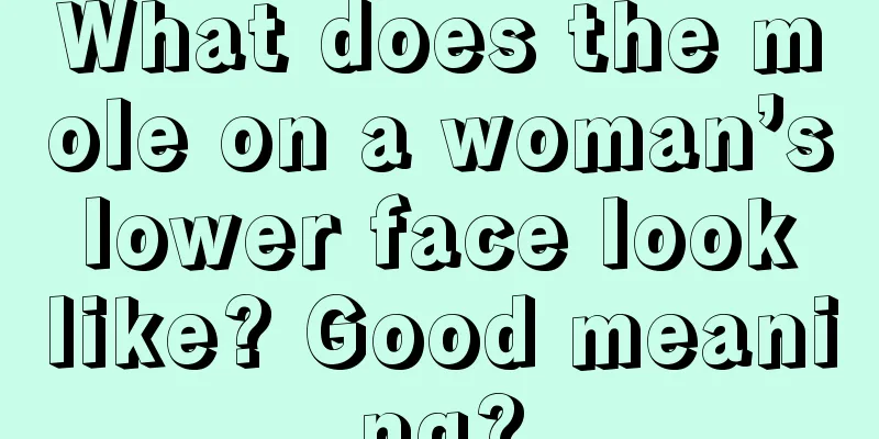 What does the mole on a woman’s lower face look like? Good meaning?