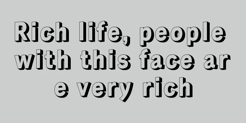 Rich life, people with this face are very rich