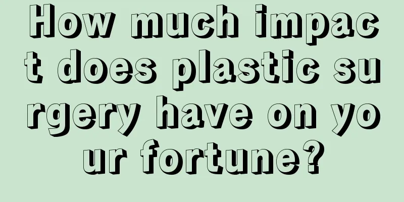 How much impact does plastic surgery have on your fortune?