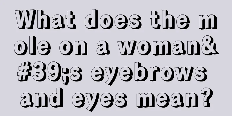 What does the mole on a woman's eyebrows and eyes mean?