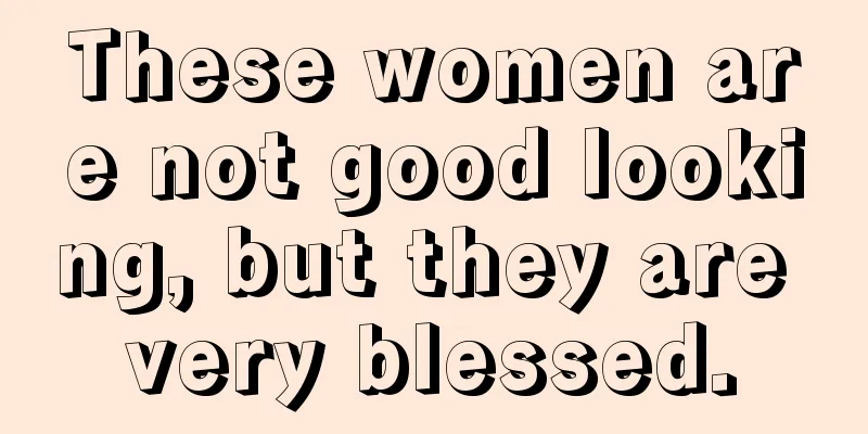 These women are not good looking, but they are very blessed.