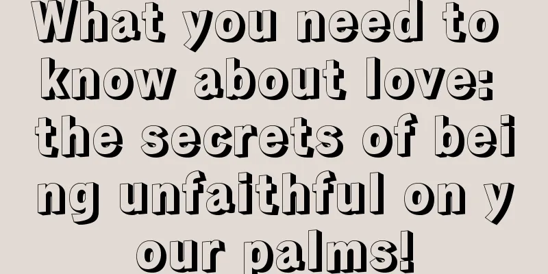 What you need to know about love: the secrets of being unfaithful on your palms!