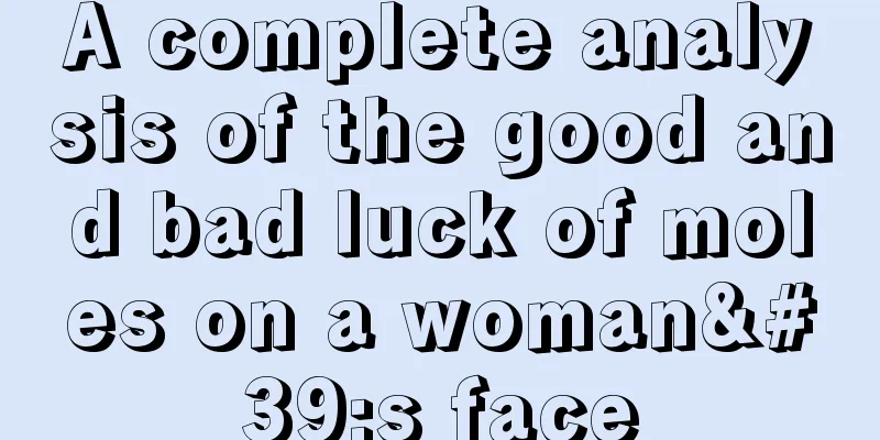 A complete analysis of the good and bad luck of moles on a woman's face