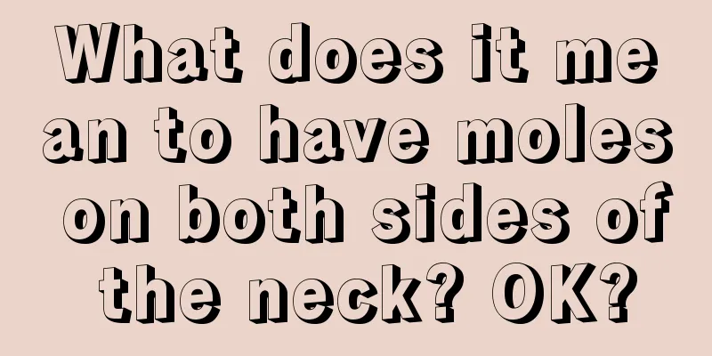 What does it mean to have moles on both sides of the neck? OK?