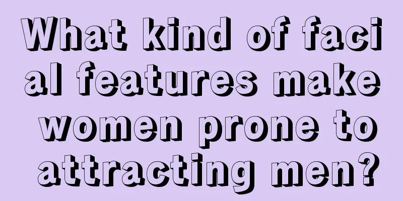 What kind of facial features make women prone to attracting men?