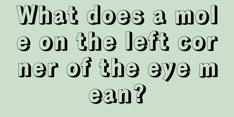 What does a mole on the left corner of the eye mean?