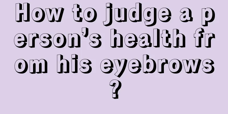 How to judge a person’s health from his eyebrows?