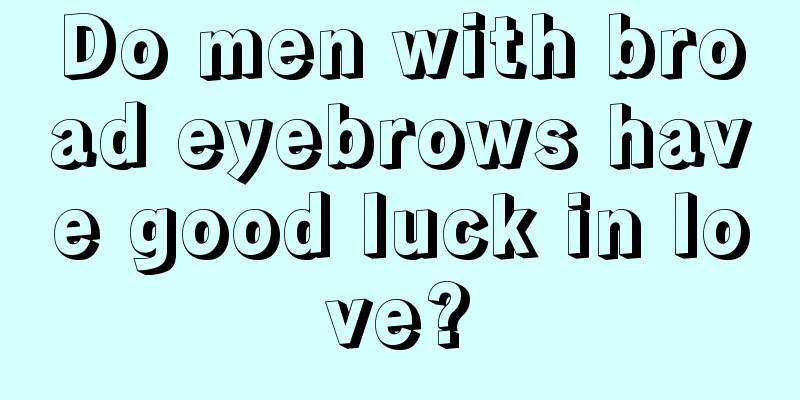 Do men with broad eyebrows have good luck in love?