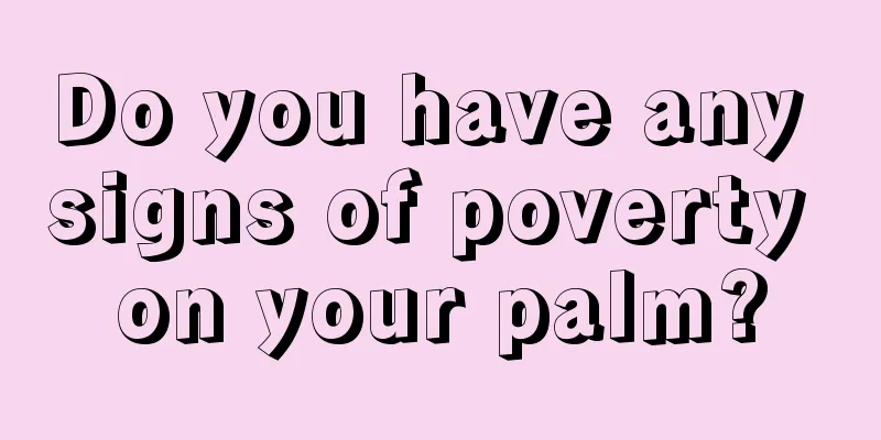 Do you have any signs of poverty on your palm?