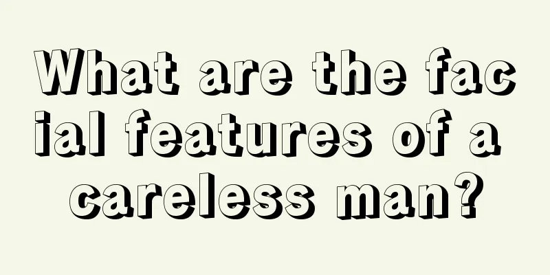 What are the facial features of a careless man?