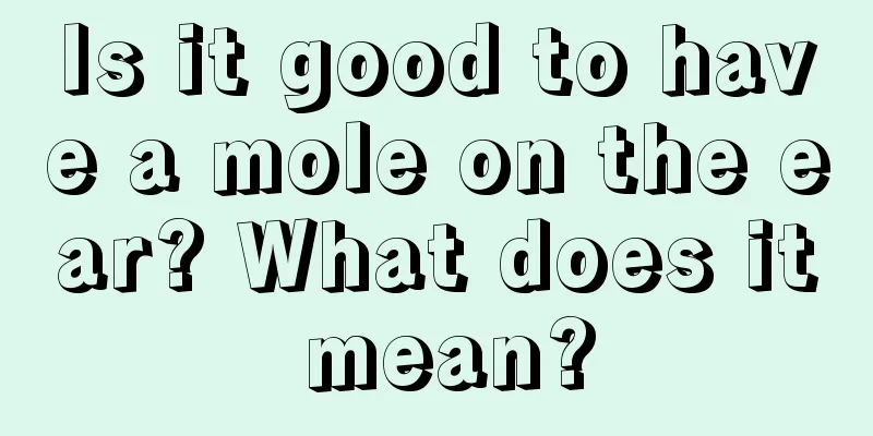 Is it good to have a mole on the ear? What does it mean?