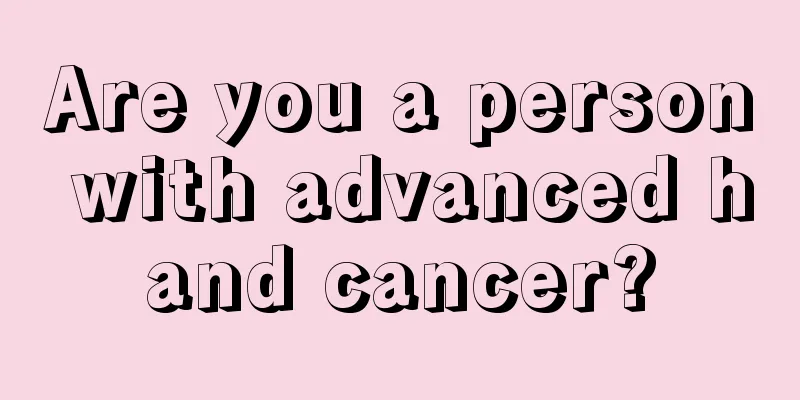 Are you a person with advanced hand cancer?