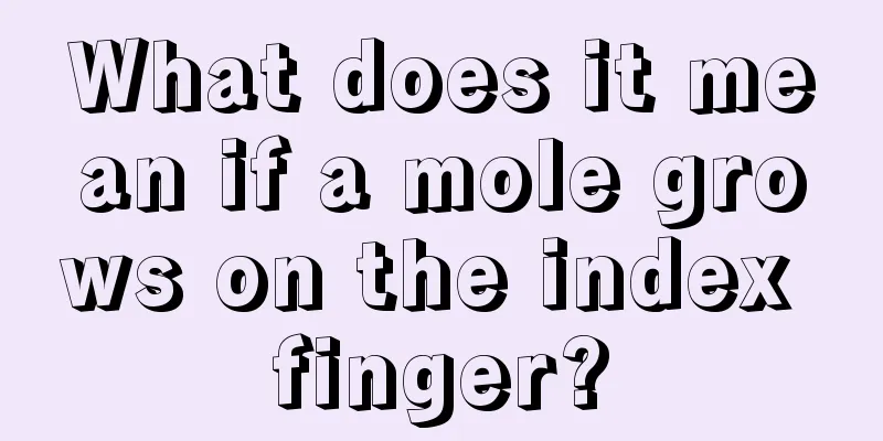 What does it mean if a mole grows on the index finger?