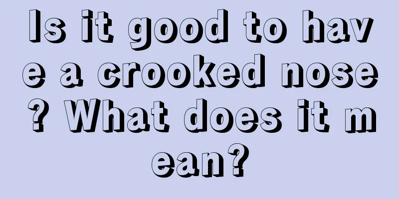 Is it good to have a crooked nose? What does it mean?
