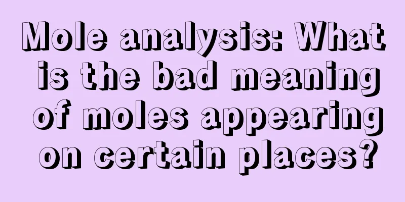 Mole analysis: What is the bad meaning of moles appearing on certain places?