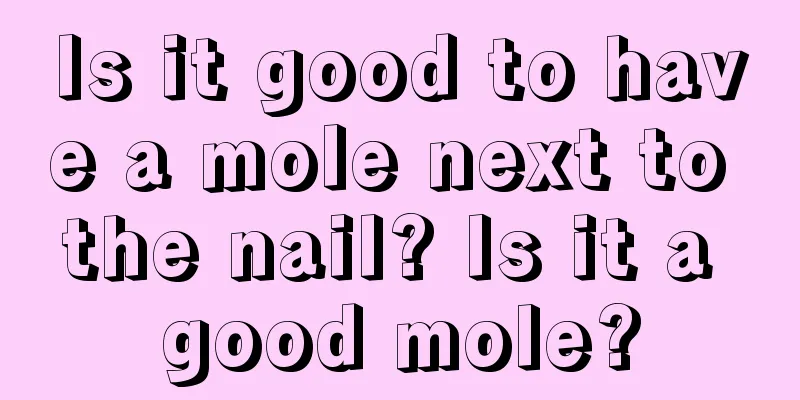 Is it good to have a mole next to the nail? Is it a good mole?