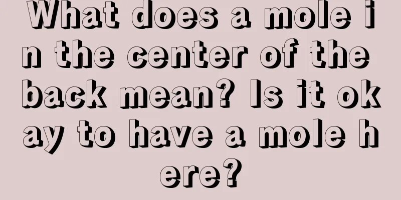 What does a mole in the center of the back mean? Is it okay to have a mole here?