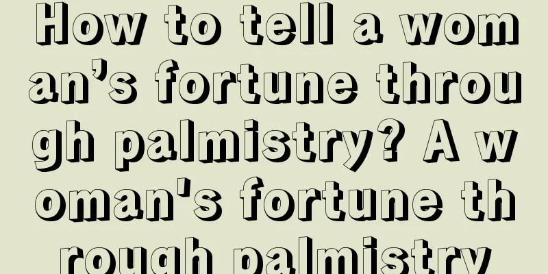 How to tell a woman’s fortune through palmistry? A woman's fortune through palmistry