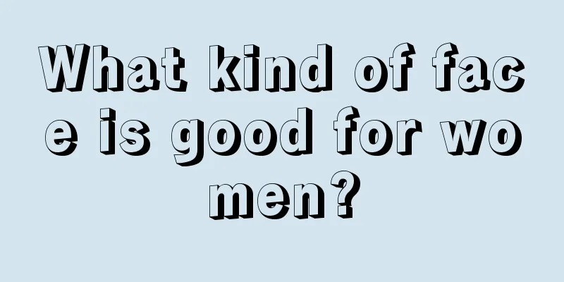 What kind of face is good for women?