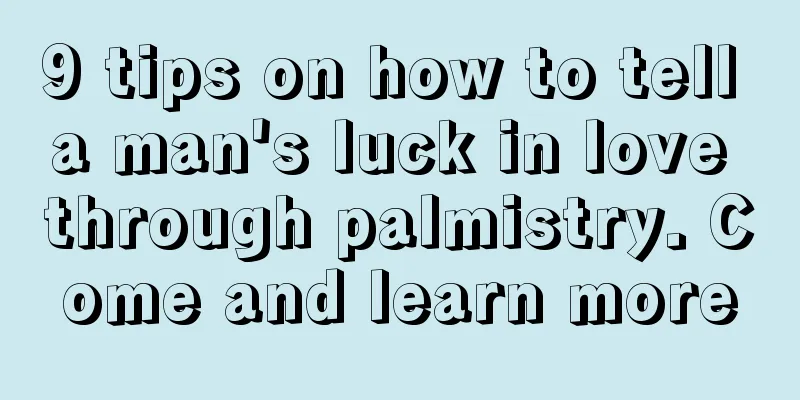 9 tips on how to tell a man's luck in love through palmistry. Come and learn more