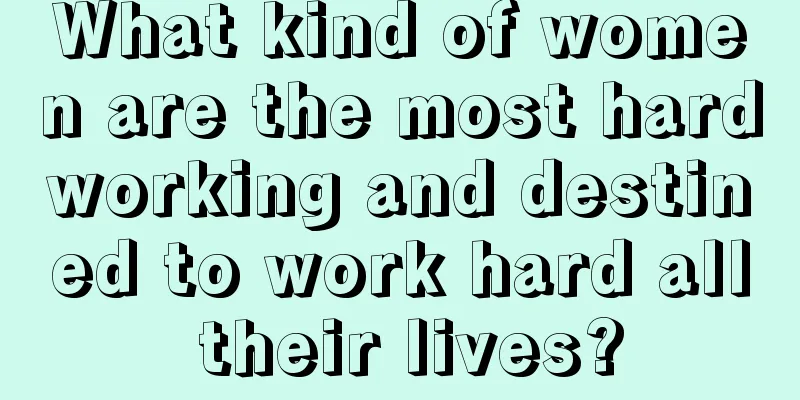 What kind of women are the most hardworking and destined to work hard all their lives?