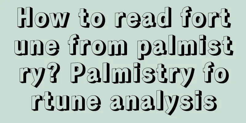 How to read fortune from palmistry? Palmistry fortune analysis