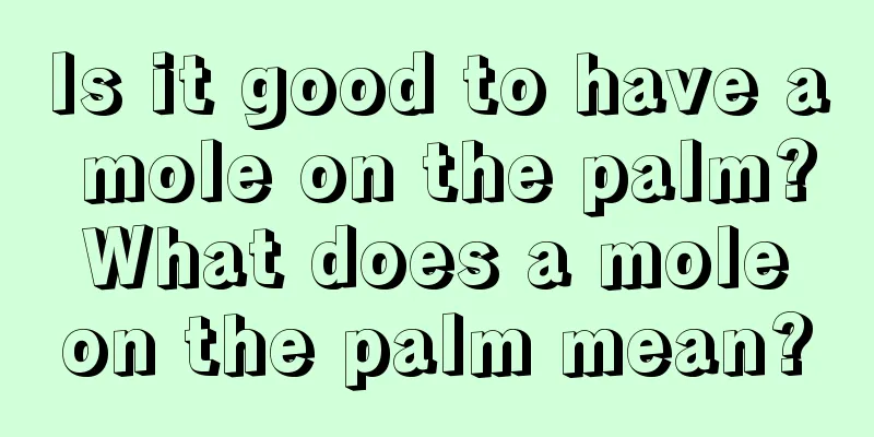 Is it good to have a mole on the palm? What does a mole on the palm mean?