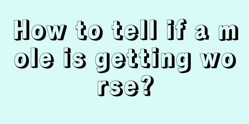 How to tell if a mole is getting worse?