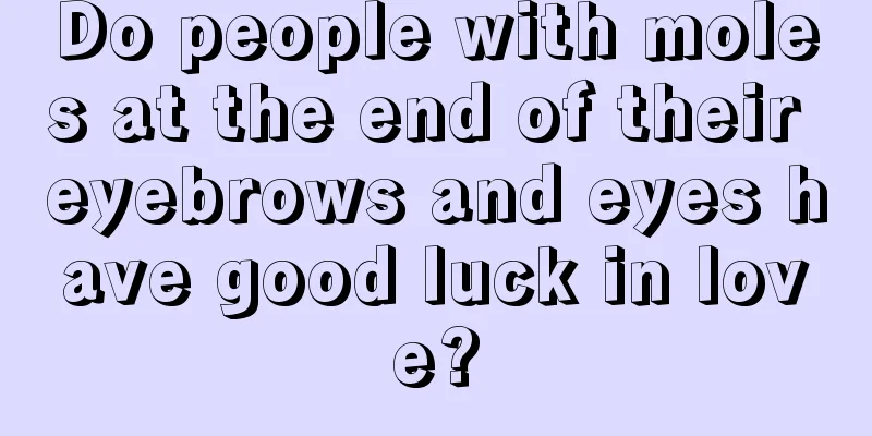 Do people with moles at the end of their eyebrows and eyes have good luck in love?