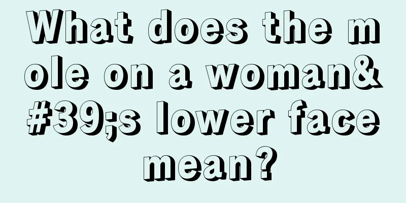What does the mole on a woman's lower face mean?