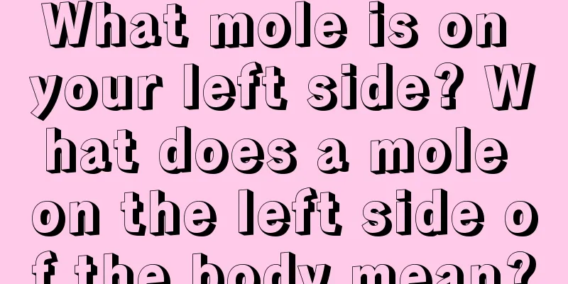 What mole is on your left side? What does a mole on the left side of the body mean?