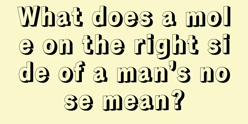 What does a mole on the right side of a man’s nose mean?