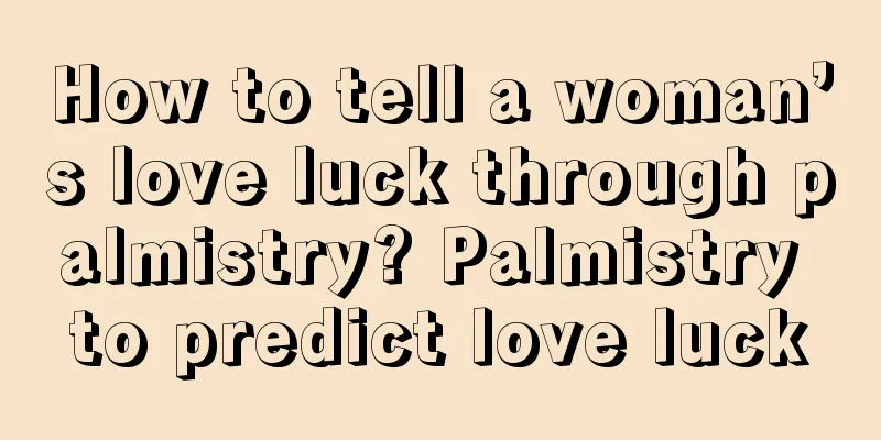 How to tell a woman’s love luck through palmistry? Palmistry to predict love luck